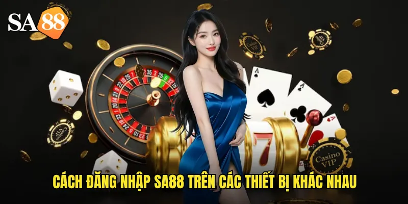 Đăng Nhập sa88 An Toàn: Bí Quyết Truy Cập Nhanh Mọi Lúc 2 Cách đăng nhập sa88 trên các thiết bị khác nhau